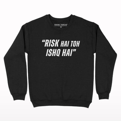 Risk hai to ishq hai Sweatshirt - Crunk Thread