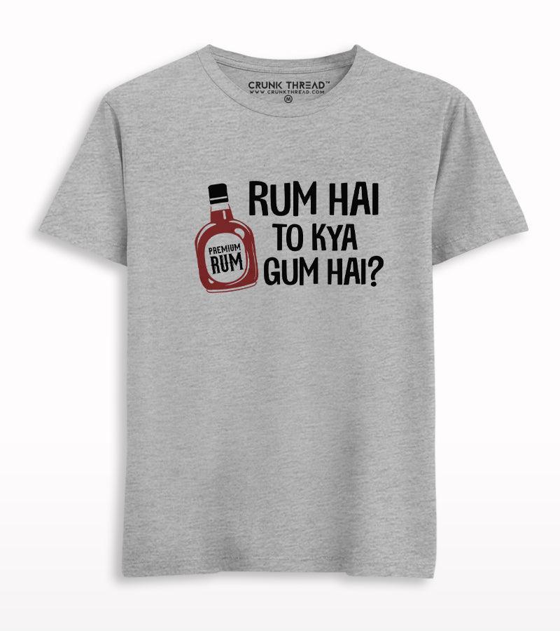 Rum Hai To Kya Gum Hai T-shirt - Crunk Thread