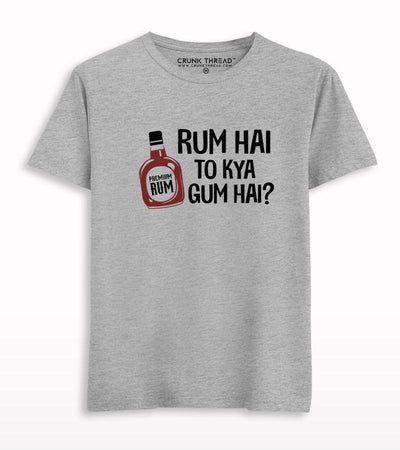 Rum Hai To Kya Gum Hai T-shirt - Crunk Thread