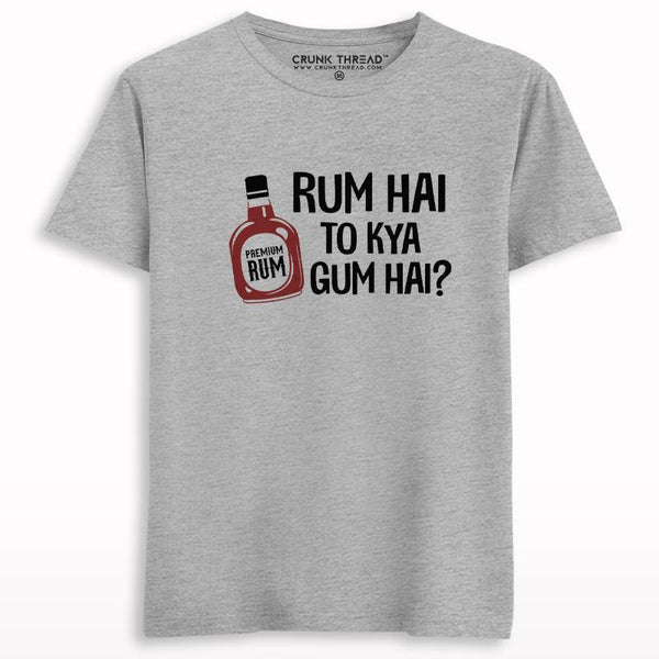 Rum Hai To Kya Gum Hai T-shirt - Crunk Thread