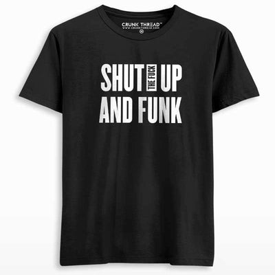 Shut The F#ck Up & Funk T-shirt - Crunk Thread