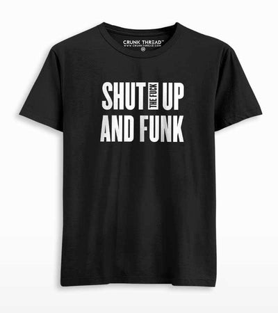 Shut The F#ck Up & Funk T-shirt - Crunk Thread