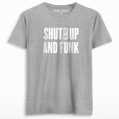 Shut The F#ck Up & Funk T-shirt - Crunk Thread