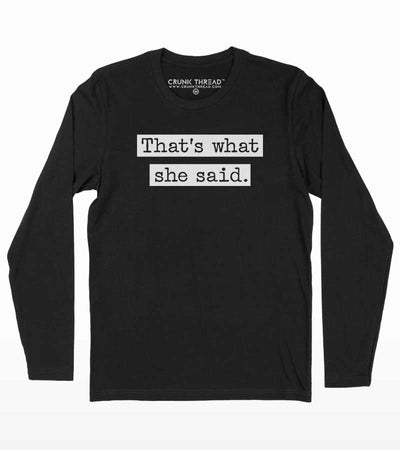 That's what she said Full Sleeve T-shirt - Crunk Thread