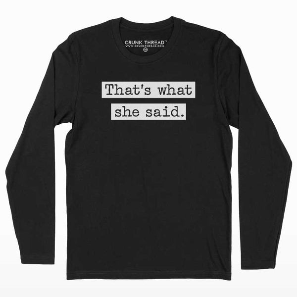 That's what she said Full Sleeve T-shirt - Crunk Thread