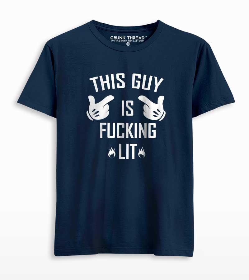 This Guy Is F#cking Lit Men's Printed T-shirt - Crunk Thread