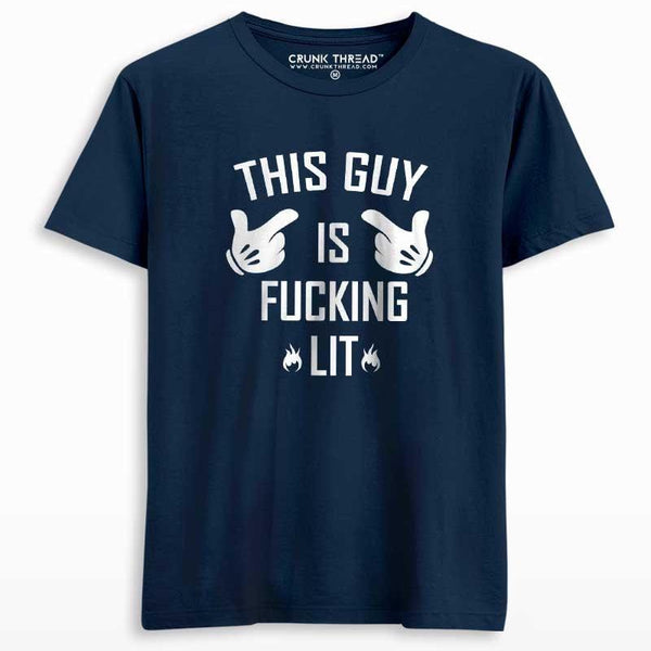 This Guy Is F#cking Lit Men's Printed T-shirt - Crunk Thread