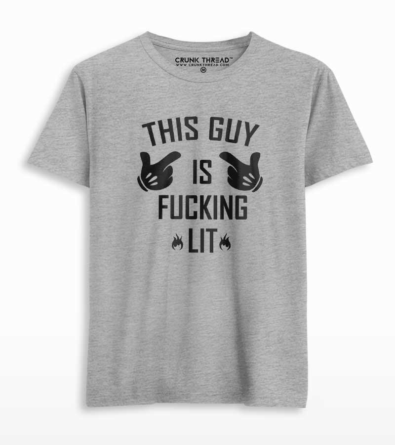 This Guy Is F#cking Lit Men's Printed T-shirt - Crunk Thread