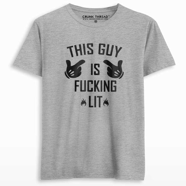 This Guy Is F#cking Lit Men's Printed T-shirt - Crunk Thread