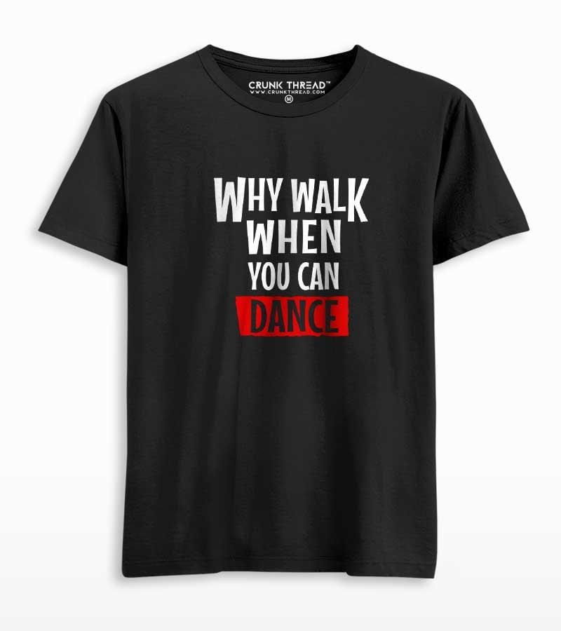 Why walk when you can dance unisex printed T-shirt - Crunk Thread