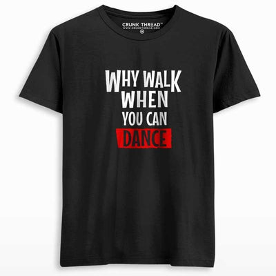 Why walk when you can dance unisex printed T-shirt - Crunk Thread