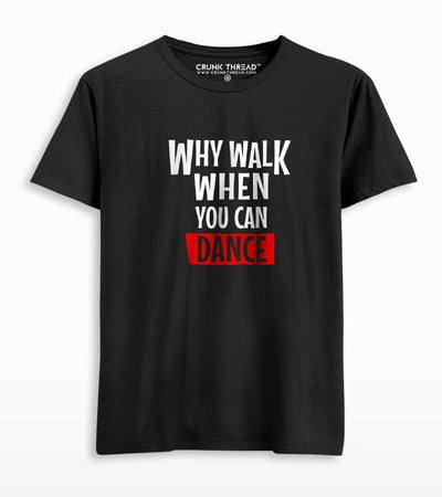 Why walk when you can dance unisex printed T-shirt - Crunk Thread