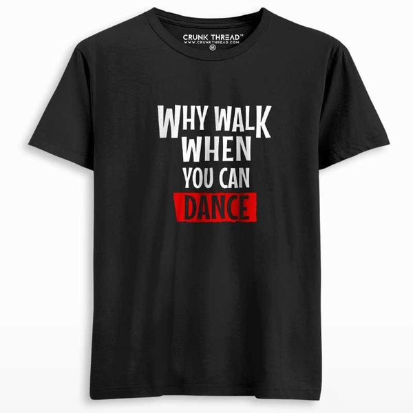 Why walk when you can dance unisex printed T-shirt - Crunk Thread