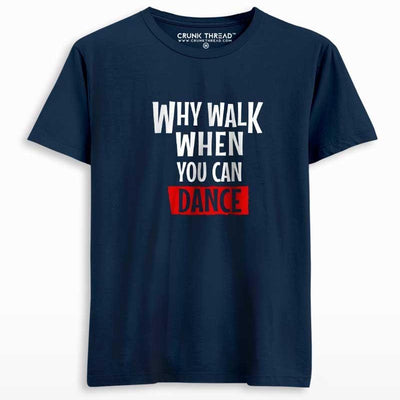 Why walk when you can dance unisex printed T-shirt - Crunk Thread