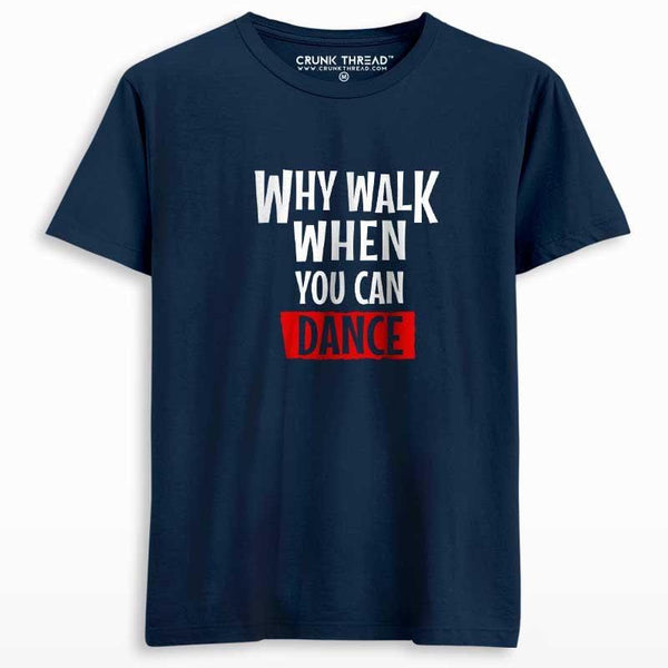 Why walk when you can dance unisex printed T-shirt - Crunk Thread