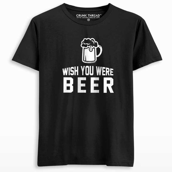 Wish You Were Beer T-shirt - Crunk Thread