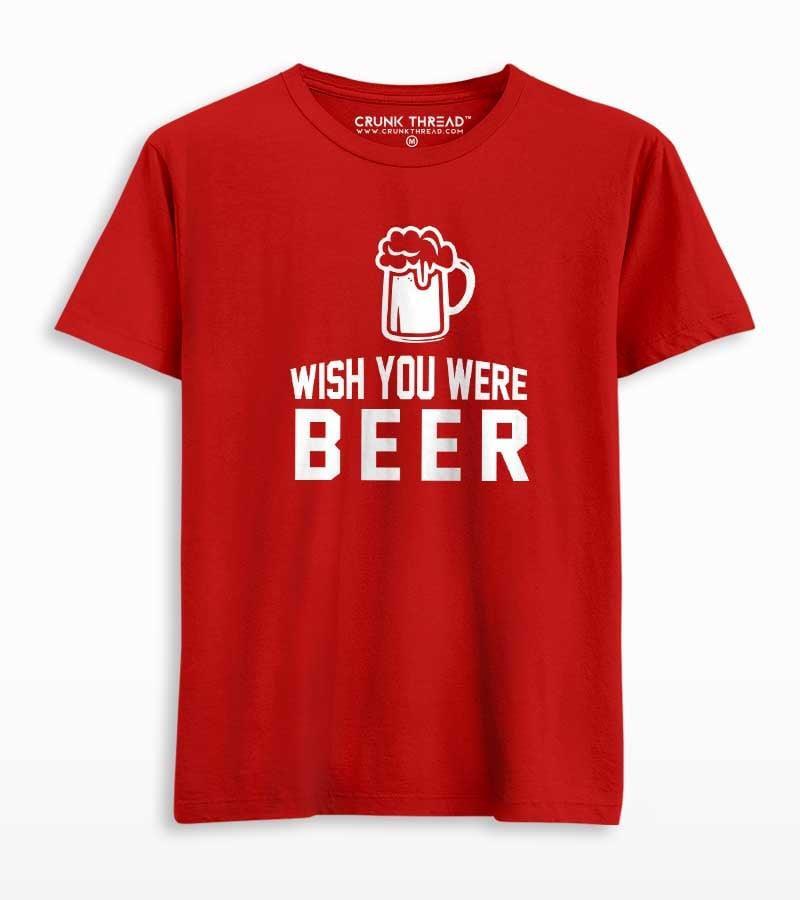 Wish You Were Beer T-shirt - Crunk Thread