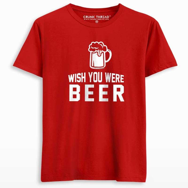 Wish You Were Beer T-shirt - Crunk Thread