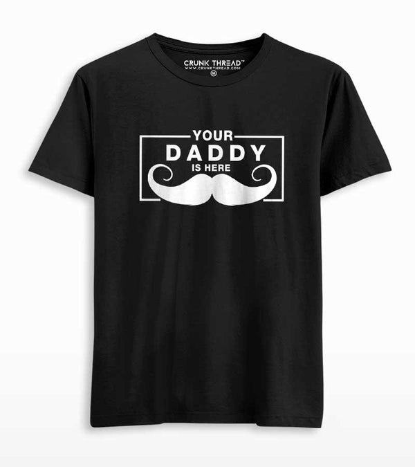 your daddy is here t shirt