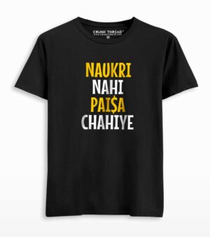 Naukri nahi paisa chahiye T-shirt