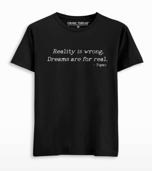 Reality Is Wrong Dreams are For Real Printed T-shirt