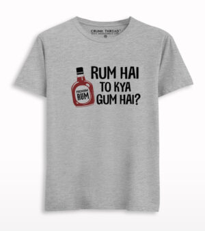 Rum Hai To Kya Gum Hai T-shirt