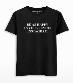 Be As Happy As You Seem On Instagram T-shirt
