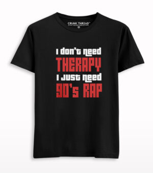 I Don't Need Therapy I Need 90's Rap T-shirt